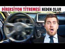 Aracımın Direksiyonunda Titreme Var, Nedeni Nedir?